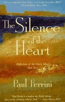 Silence of the Heart: Reflections of the Christ Mind - Part II - Paul Ferrini