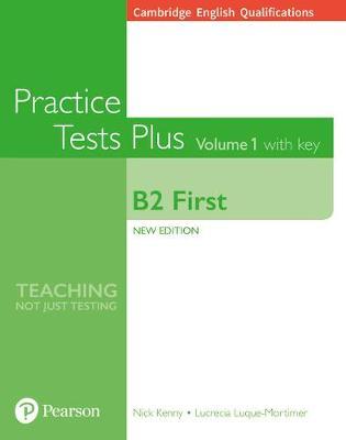 Cambridge English Qualifications: B2 First Volume 1 Practice Tests Plus with key - Nick Kenny, Lucrecia Luque-Mortimer