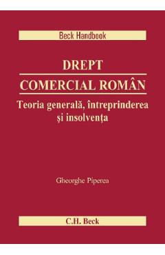 Coperta cărții 'Drept comercial roman. Teoria generala, intreprinderea si insolventa - Gheorghe Piperea'