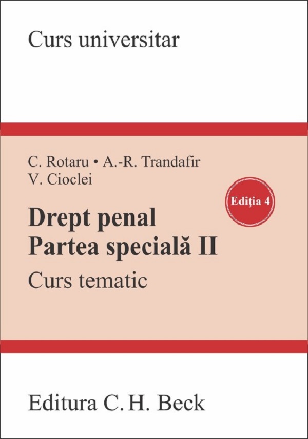 Drept penal. Partea speciala II. Curs tematic Ed.4 -  Valerian Cioclei, Cristina Rotaru, Andra-Rox