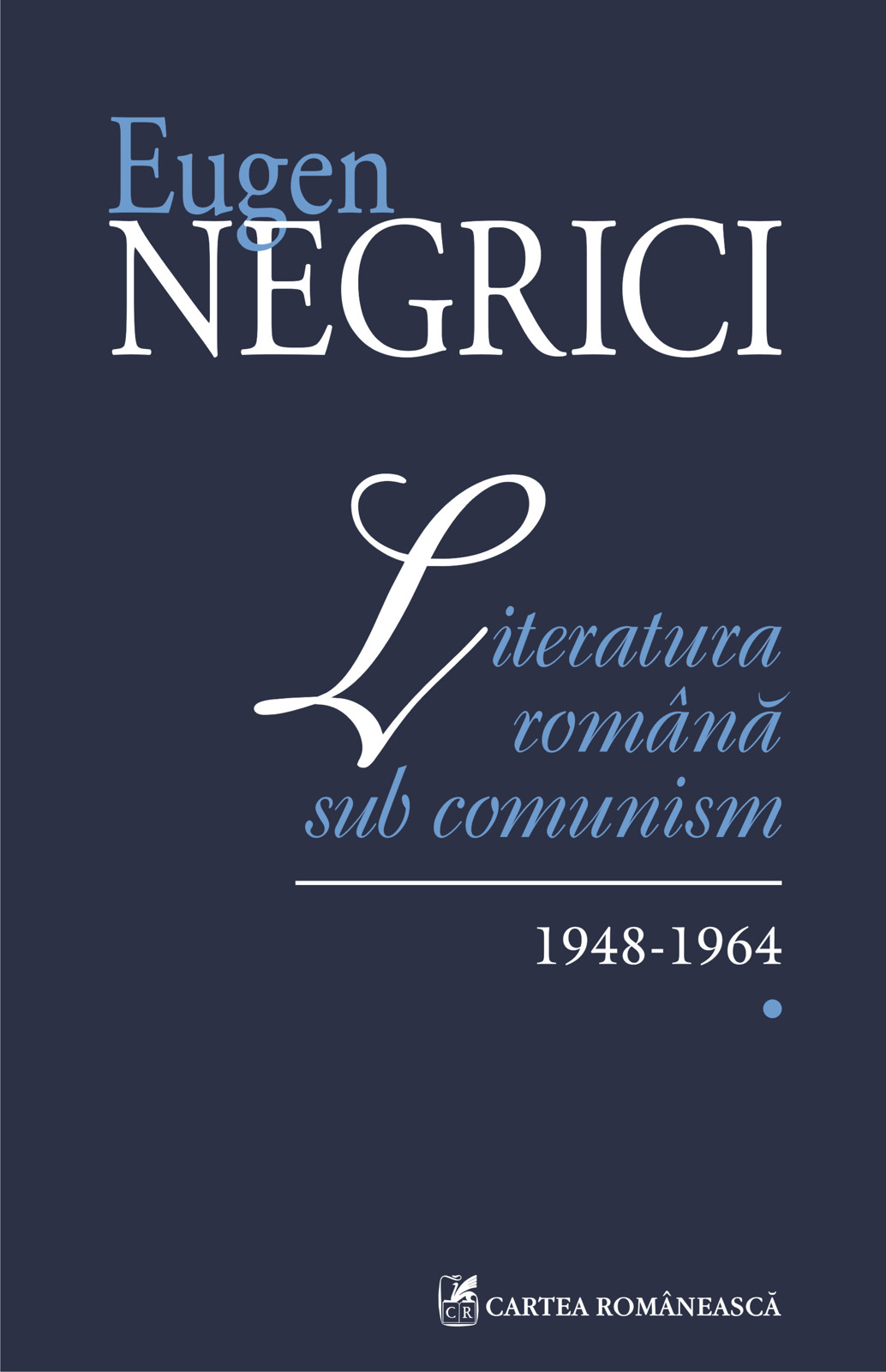 eBook Literatura romana sub comunism. 1948-1964 (Vol. I) - Eugen Negrici