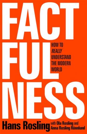 Factfulness: Ten Reasons We're Wrong About The World - And Why Things Are Better Than You Think - Hans Rosling