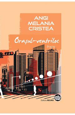 Coperta cărții 'Orașul-ventriloc - Angi Melania Cristea'