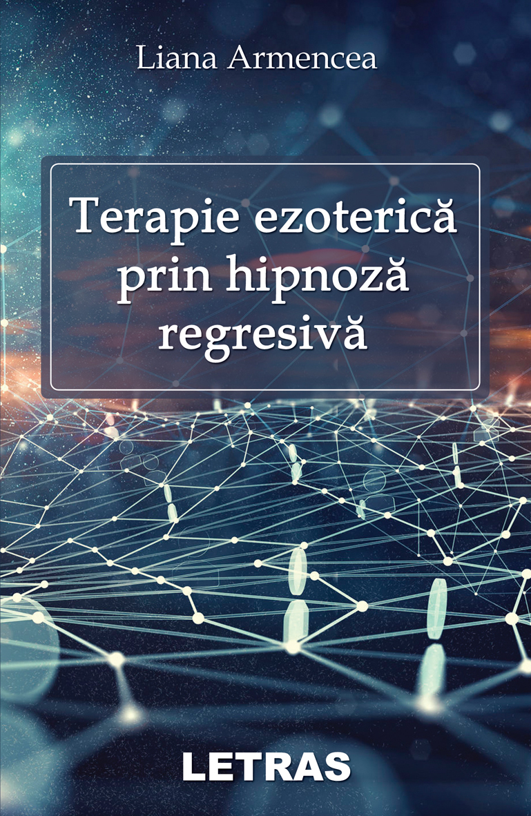 Terapie ezoterica prin hipnoza regresiva - Liana Armencea