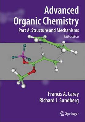 Advanced Organic Chemistry: Part A: Structure and Mechanisms - Francis A. Carey, Richard J. Sundberg