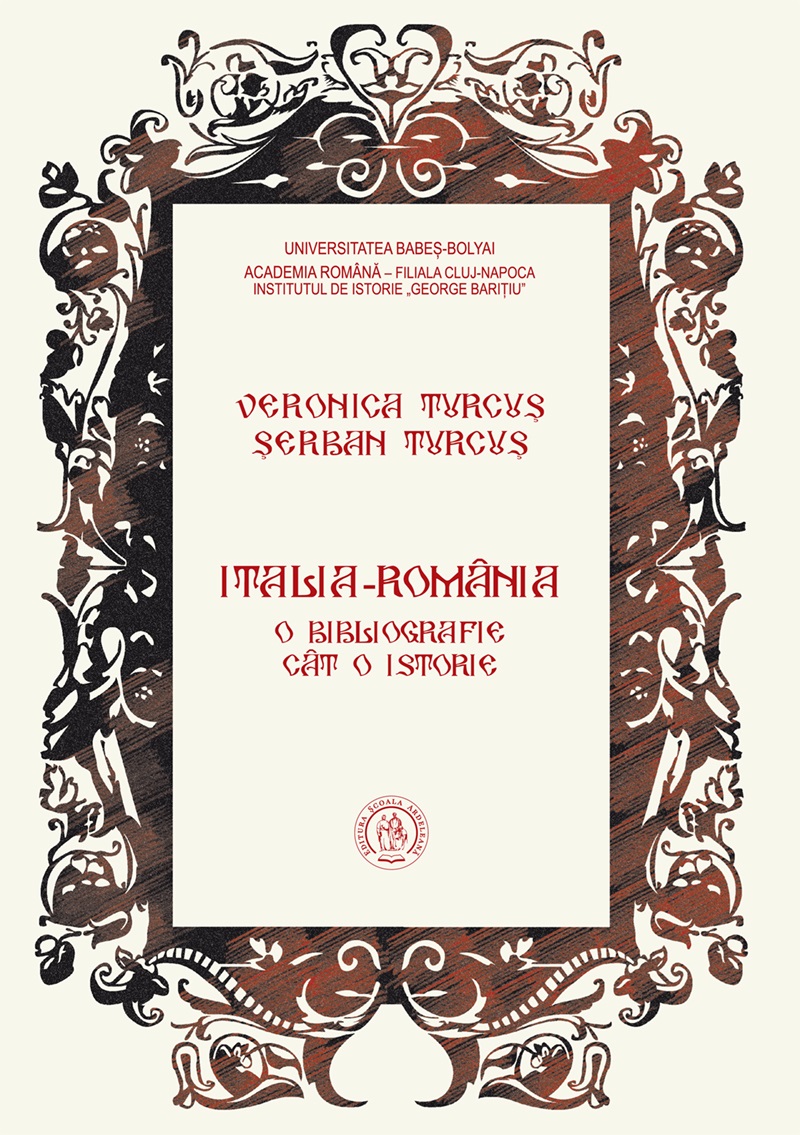 Italia-Romania. O bibliografie cat o istorie - Serban Turcus, Veronica Turcus