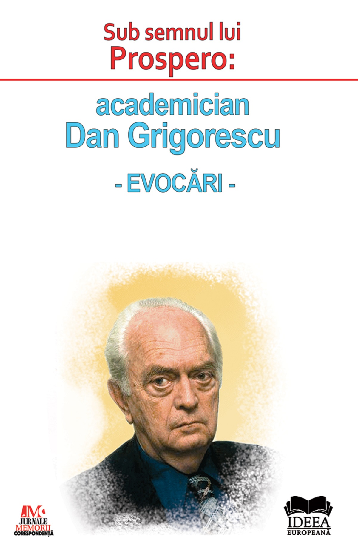 Sub semnul lui Prospero: academician Dan Grigorescu. Evocari