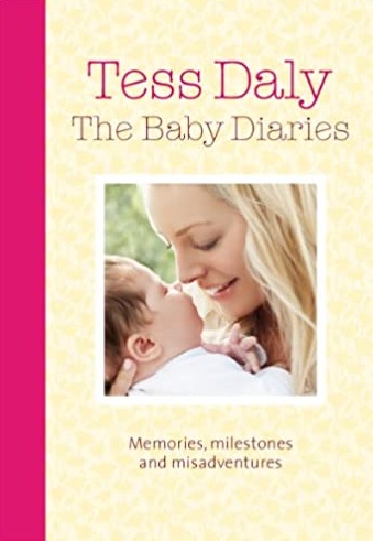 The Baby Diaries: Memories, Milestones and Misadventures - Tess Daly