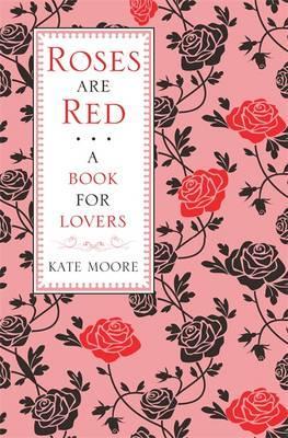 Roses Are Red: A Book For Lovers - Kate Moore