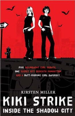 Kiki Strike Vol.1: Inside the Shadow City - Kirsten Miller