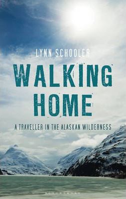 Walking Home: A Journey in the Alaskan Wilderness - Lynn Schooler