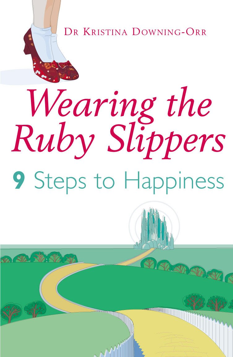 Wearing The Ruby Slippers: 9 Steps to Happiness - Kristina Downing-Orr