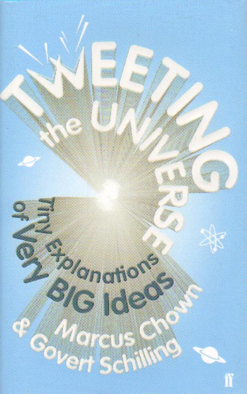 Tweeting the Universe: Tiny Explanations of Very Big Ideas - Marcus Chown, Govert Schilling