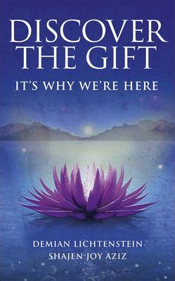 Discover the Gift: It's Why We're Here - Demian Lichtenstein, Shajen Joy Aziz