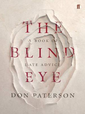 The Blind Eye: A Book of Late Advice - Don Paterson