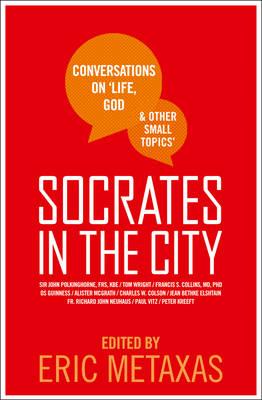 Socrates in the City: Conversations on Life, God and Other Small Topics - Eric Metaxas