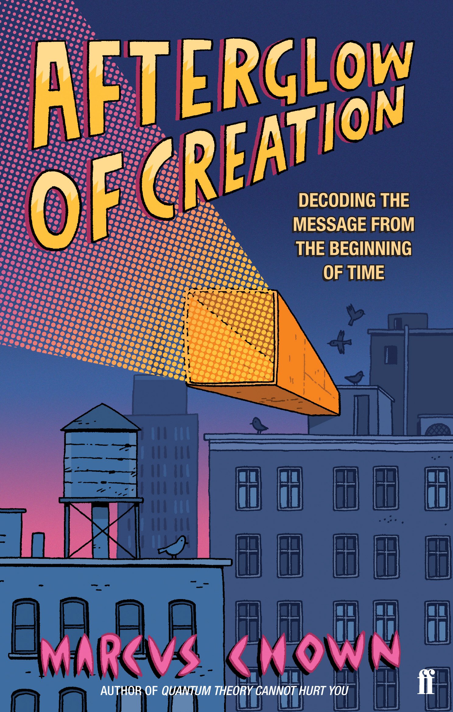 Afterglow of Creation: Decoding the message from the beginning of time - Marcus Chown