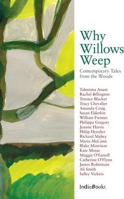 Why Willows Weep: Contemporary Tales from the Woods - Tracy Chevalier