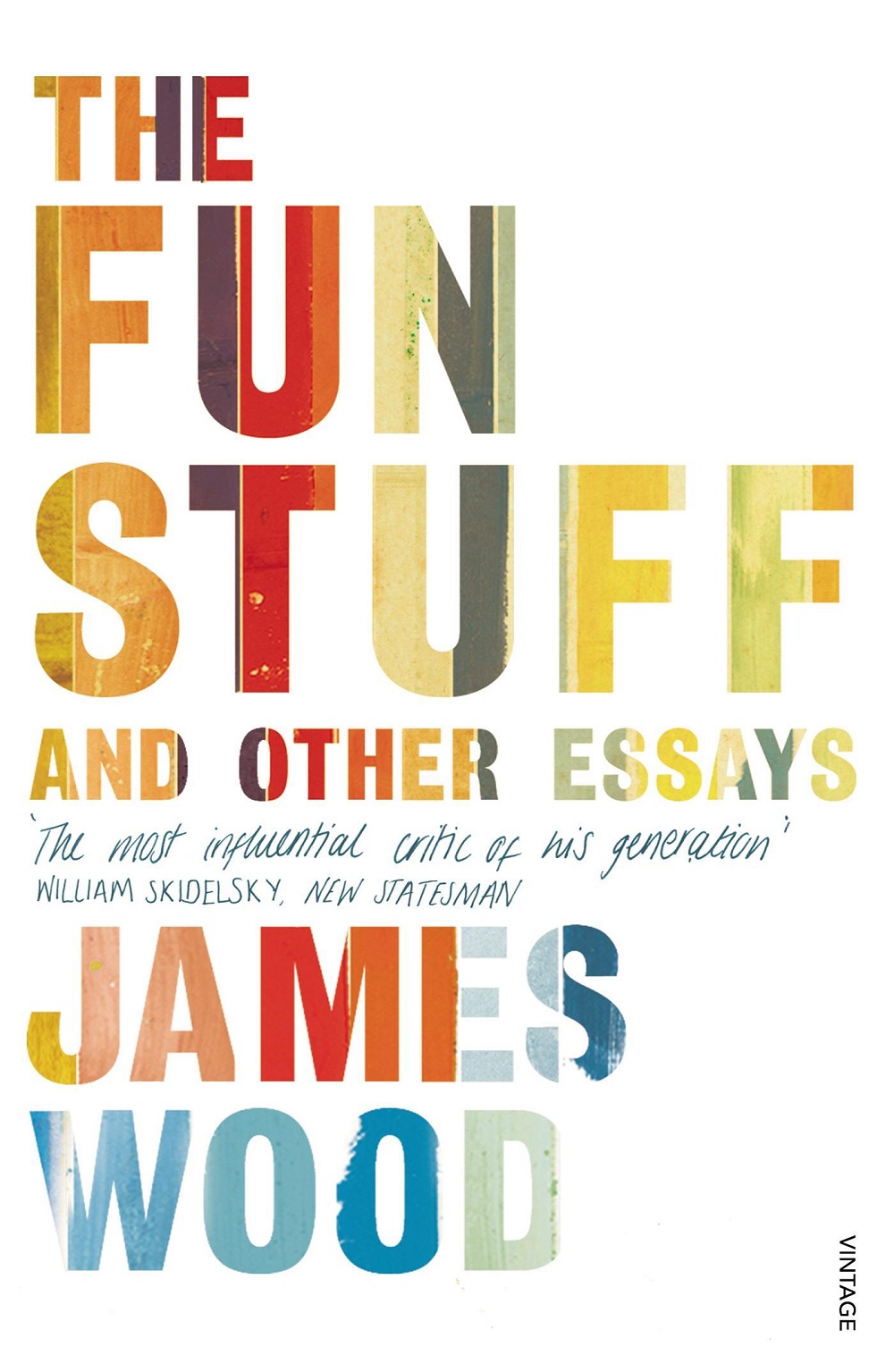 The Fun Stuff and Other Essays - James Wood