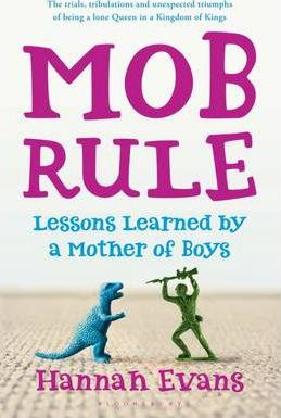 MOB Rule: Lessons Learned by a Mother of Boys - Hannah Evans