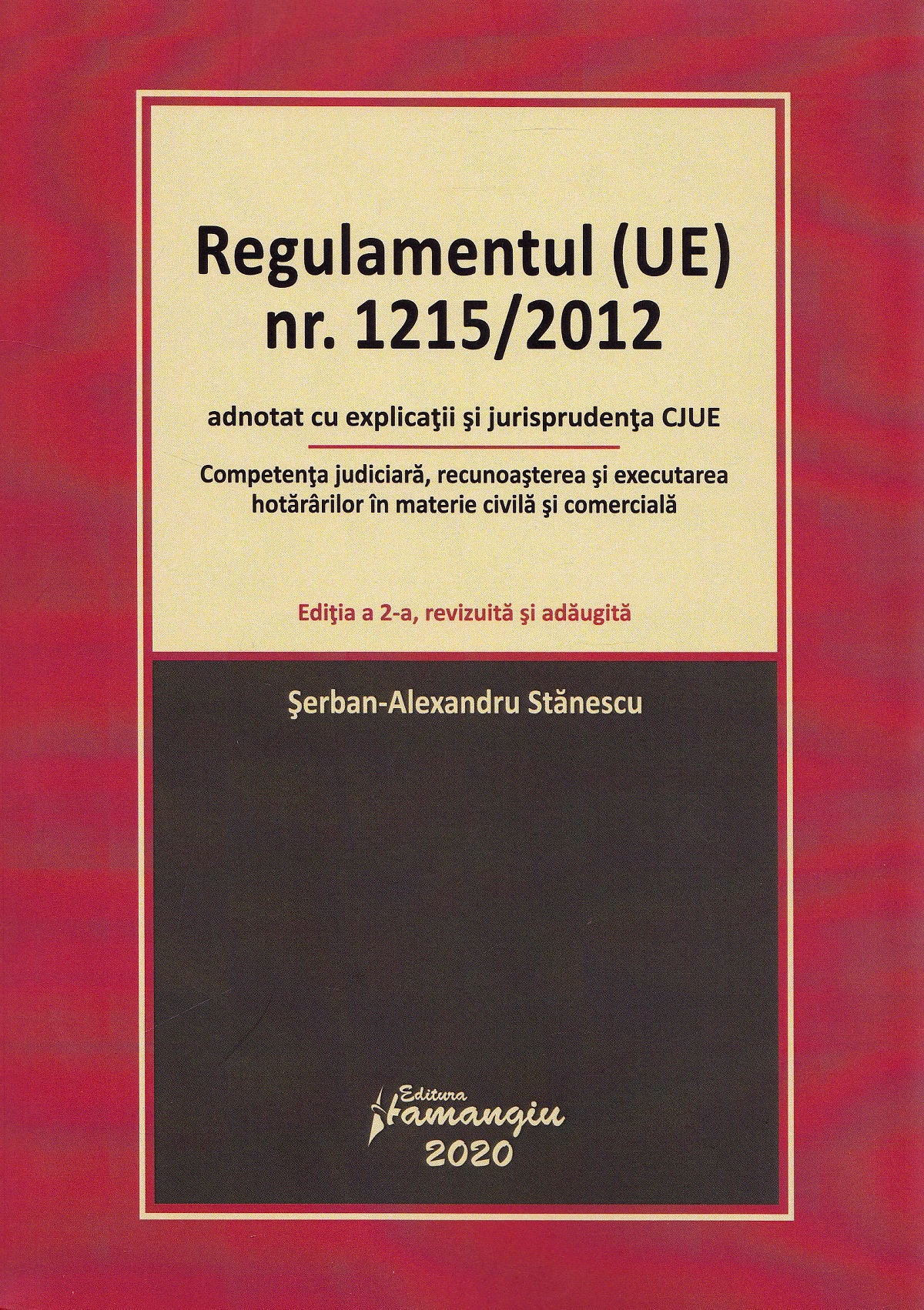 Regulamentul (UE) Nr. 1215/2012 adnotat cu explicatii si jurisprudenta CJUE. Editia 2 - Serban-Alexandru Stanescu