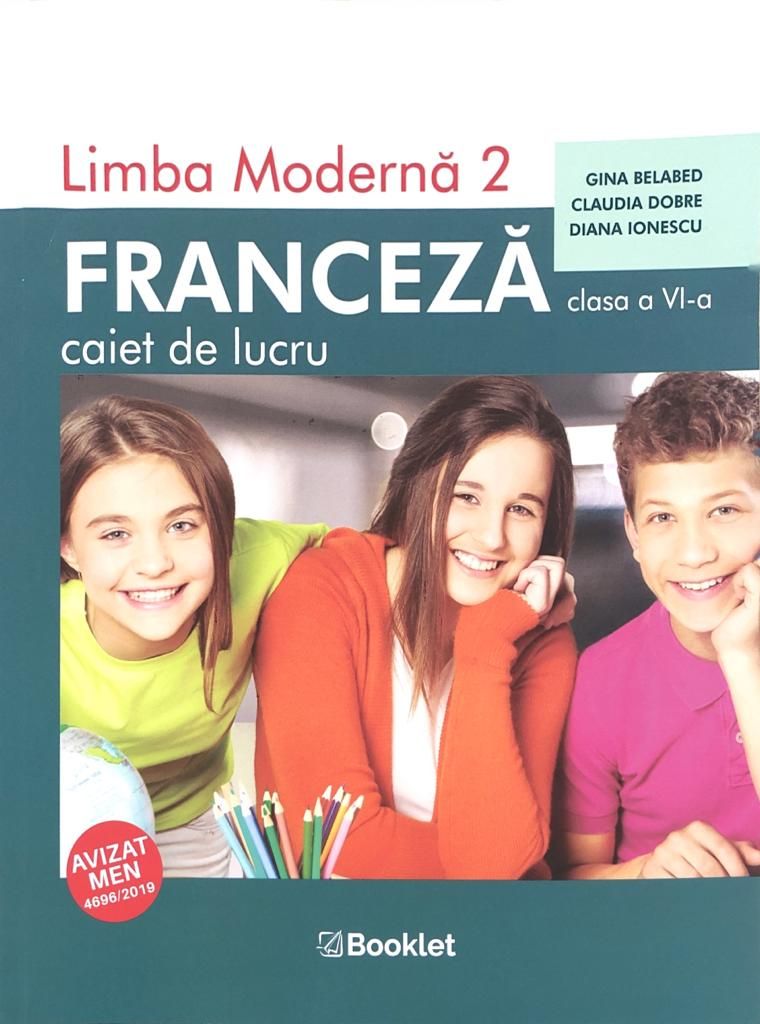 Limba franceza, limba moderna 2 - Clasa 6 - Caiet de lucru - Gina Belabed, Claudia Dobre, Diana Ionescu