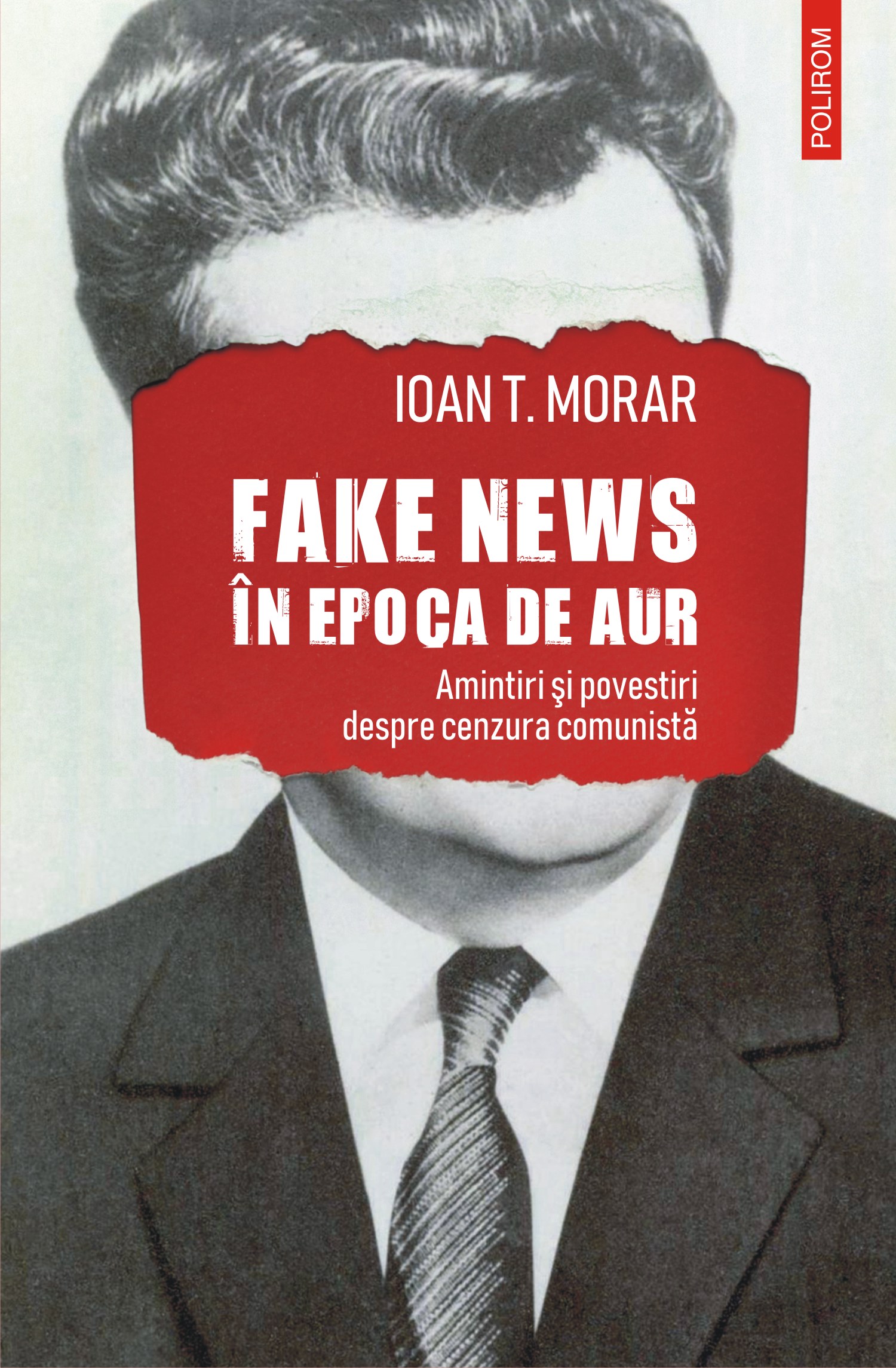 eBook Fake news in Epoca de Aur. Amintiri si povestiri despre cenzura comunista - Ioan T. Morar