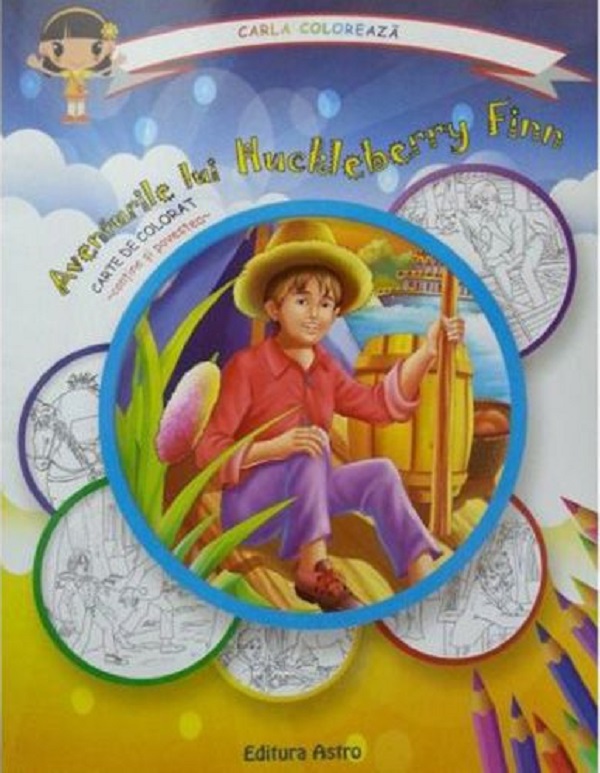 Aventurile lui Huckleberry Finn: carte de colorat + poveste. Carla coloreaza
