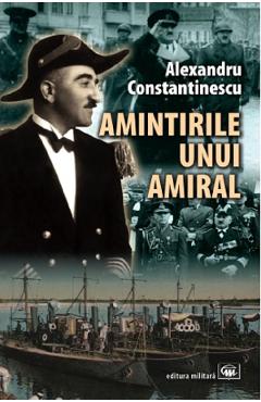 Coperta cărții 'Amintirile unui amiral - Alexandru Constantinescu'