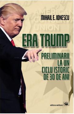 Coperta cărții 'Era Trump - Mihail E. Ionescu'