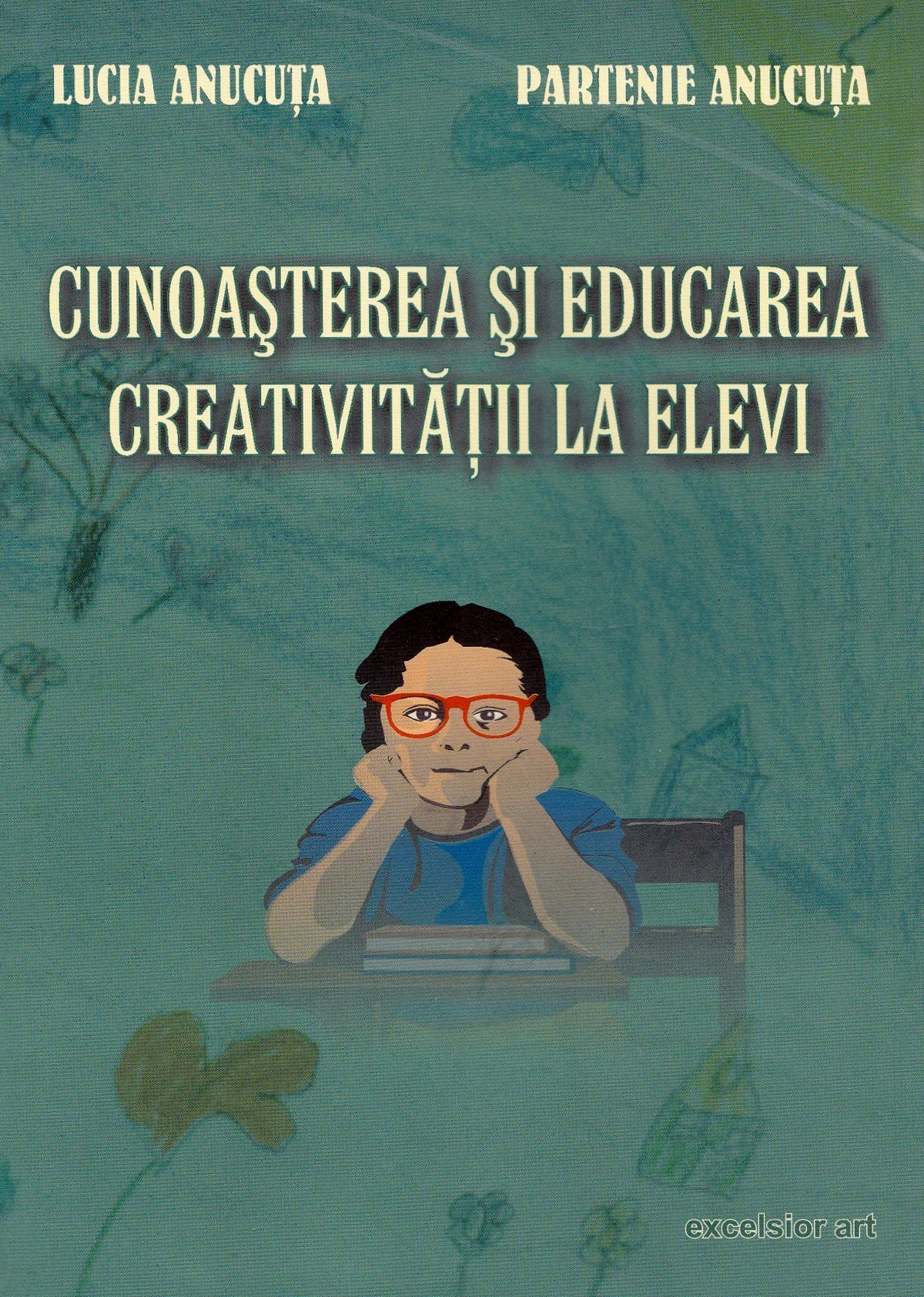 Cunoasterea si educarea creativitatii la elevi - Lucia Anucuta, Partenie Anucuta