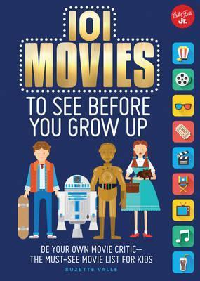 101 Movies to See Before You Grow Up - Suzette Valle