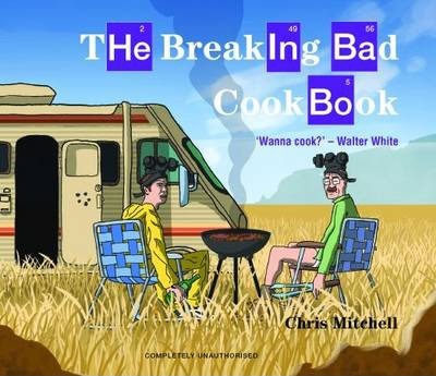 The Breaking Bad Cookbook - Chris Mitchell