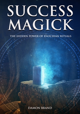 Success Magick: The Hidden Power of Enochian Rituals - Damon Brand
