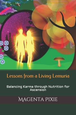 Lessons from a Living Lemuria: Balancing Karma through Nutrition for Ascension - Magenta Pixie
