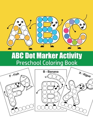 ABC Dot Marker Activity: Do A Dot ABC coloring booK: Great for Learning Alphabet: ABC coloring book: Fun Coloring Books for Toddlers & Kids Age - Susan Miller