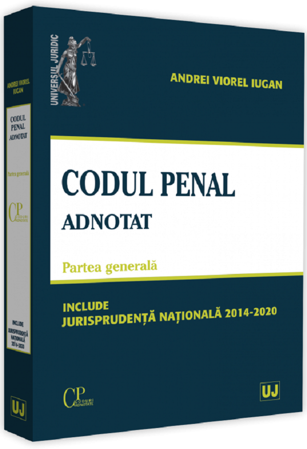 Codul penal adnotat. Partea generala. Jurisprudenta nationala 2014-2020 - Andrei Viorel Iugan
