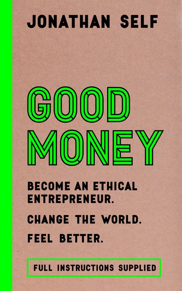 Good Money: Become an Ethical Entrepreneur - Jonathan Self
