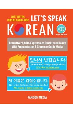 Let's Speak Korean (with Audio): Learn Over 1,400+ Expressions Quickly and Easily With Pronunciation & Grammar Guide Marks - Just Listen, Repeat, and - Fandom Media