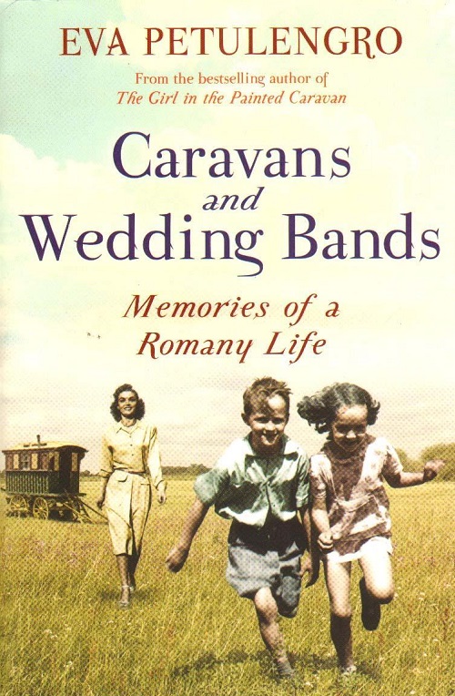 Caravans and Wedding Bands: A Romany Life in the 1960s - Eva Petulengro