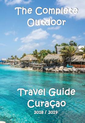 The Complete Travel Guide Curacao - Elke Verheugen