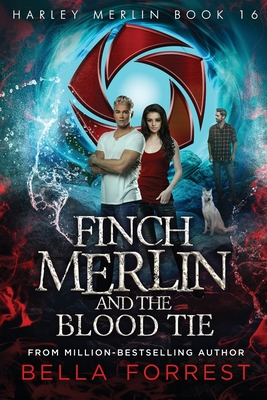 Harley Merlin 16: Finch Merlin and the Blood Tie - Bella Forrest