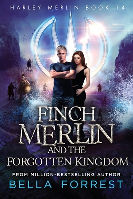 Harley Merlin 14: Finch Merlin and the Forgotten Kingdom - Bella Forrest