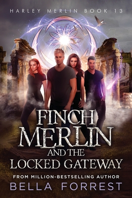 Harley Merlin 13: Finch Merlin and the Locked Gateway - Bella Forrest