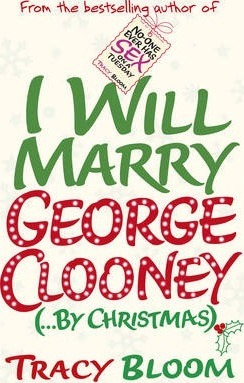 I Will Marry George Clooney (By Christmas) - Tracy Bloom