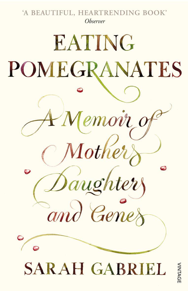 Eating Pomegranates: A Memoir of Mothers, Daughters and Genes - Sarah Gabriel