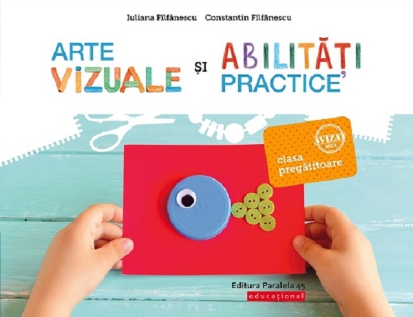 Arte vizuale si abilitati practice - Clasa pregatitoare - Iuliana Filfanescu, Constantin Filfanescu