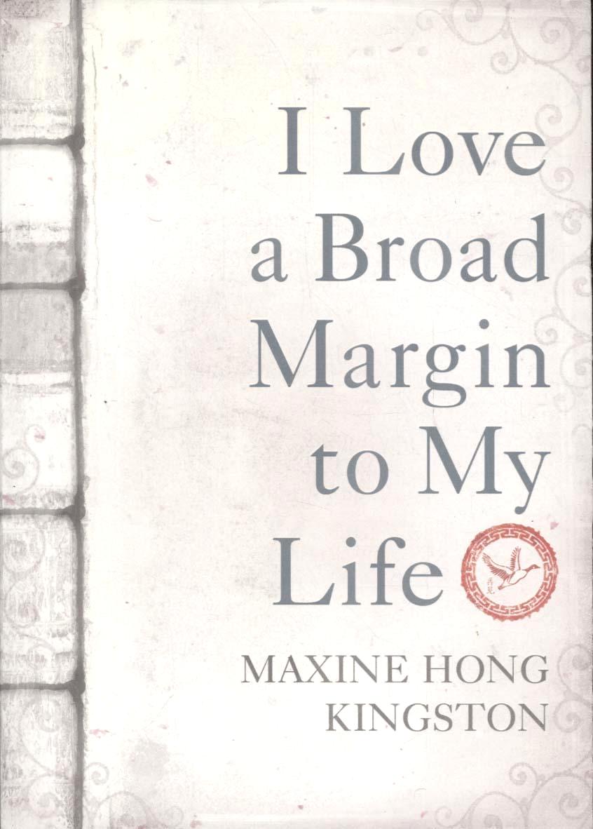 I Love a Broad Margin To My Life - Maxine Hong Kingston