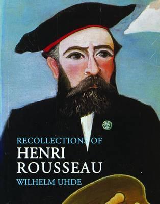 Recollections of Henri Rousseau - Wilhelm Uhde, Nancy Ireson