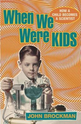 When We Were Kids. How a Child Becomes a Scientist